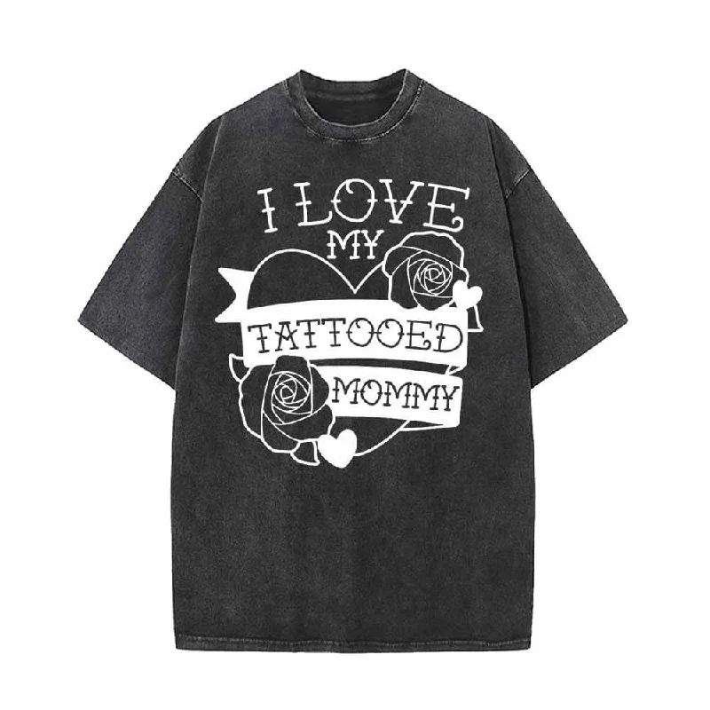 I Love My Tattooed Mommy Vintage Washed T-shirt-- Terry Blend Velvet Blend Canvas Blend I Love My Tattooed Mommy Vintage Washed T-shirt-- Terry Blend Velvet Blend Canvas Blend