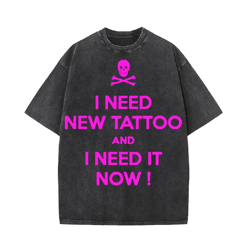 I Need New Tattoo And I Need It Now T-shirt-- Notch Collar Peter Pan Collar Cowl Neck I Need New Tattoo And I Need It Now T-shirt-- Notch Collar Peter Pan Collar Cowl Neck