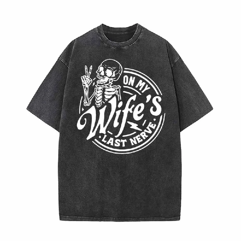 On My Wife’s Last Nerve Vintage Washed T-shirt-- Machine Wash Dry Clean Hand Wash