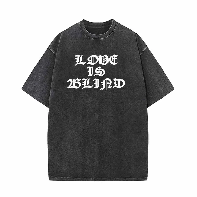 Love Is Blind Vintage Washed T-shirt-- Fleece Nylon Spandex