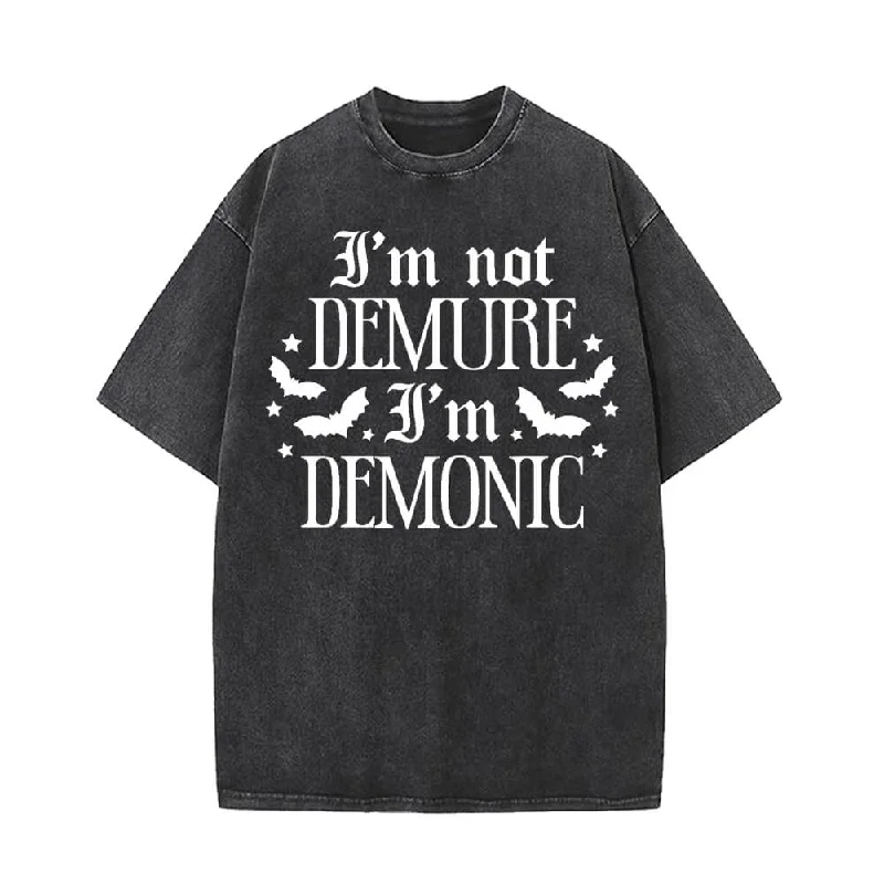 I’m Not Demure I’m Demonic Vintage Washed T-shirt-- Cozy Warm Stylish